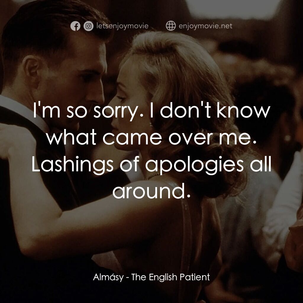 《別問我是誰》經典台詞：Almásy:  I'm so sorry. I don't know what c ...