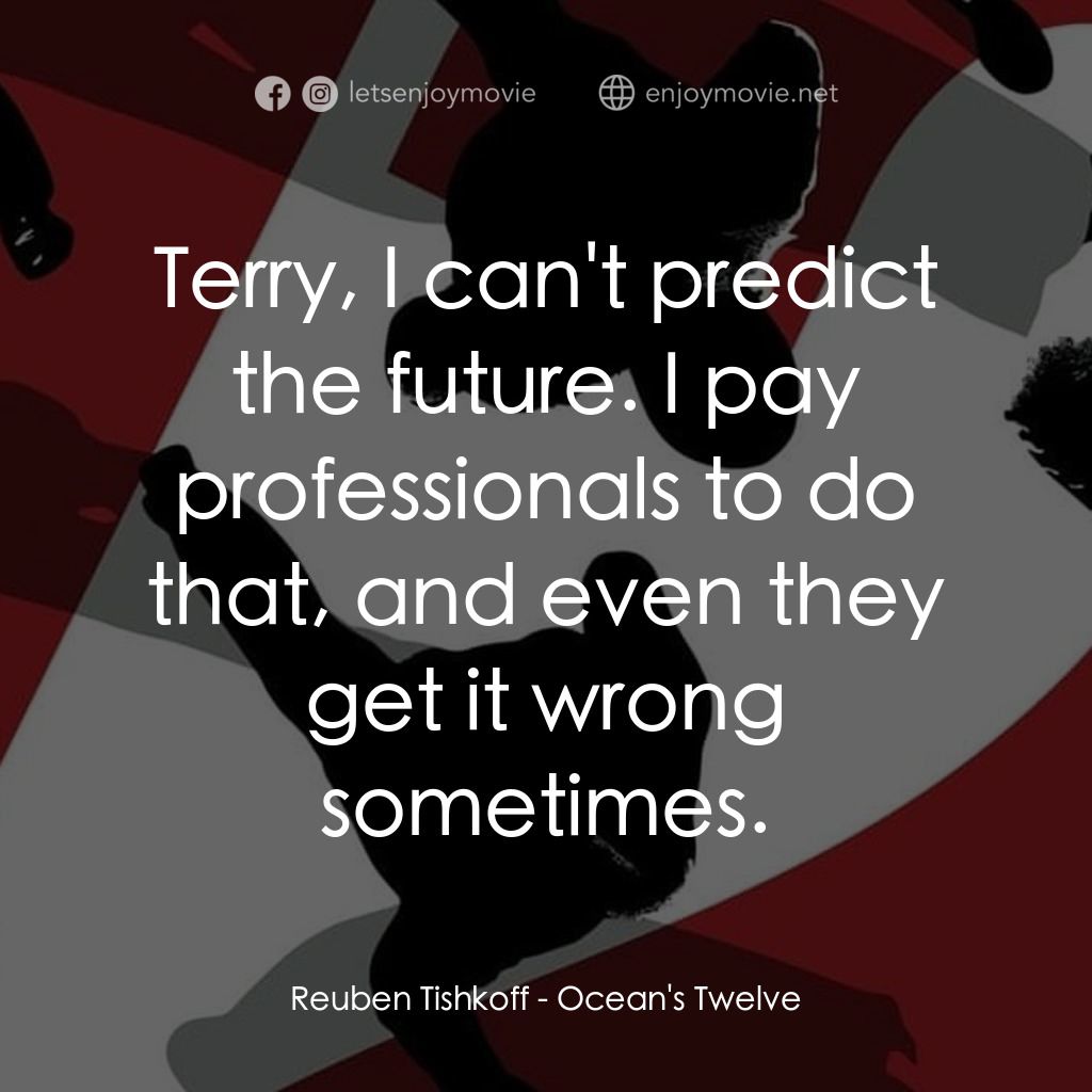 盜海豪情十二瞞徒電影對白：Reuben Tishkoff: Terry, I can't predict the future. I pay professionals to do tha
