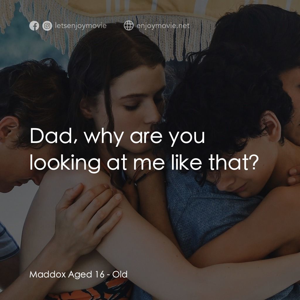 詭老電影對白：Maddox Aged 16: Dad, why are you looking at me like that?