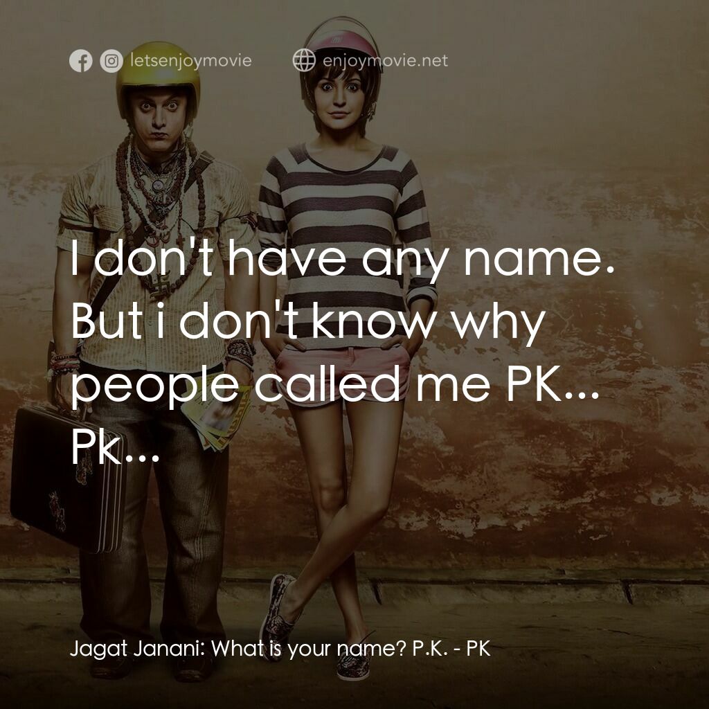 《來自星星的傻瓜》經典台詞：Jagat Janani:  What is your name? P.K.:  I don' ...