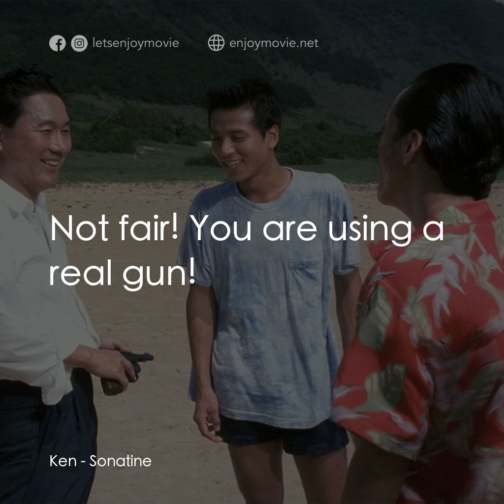 《北野武奏鳴曲》經典台詞：Ken: Not fair! You are using a real gun!