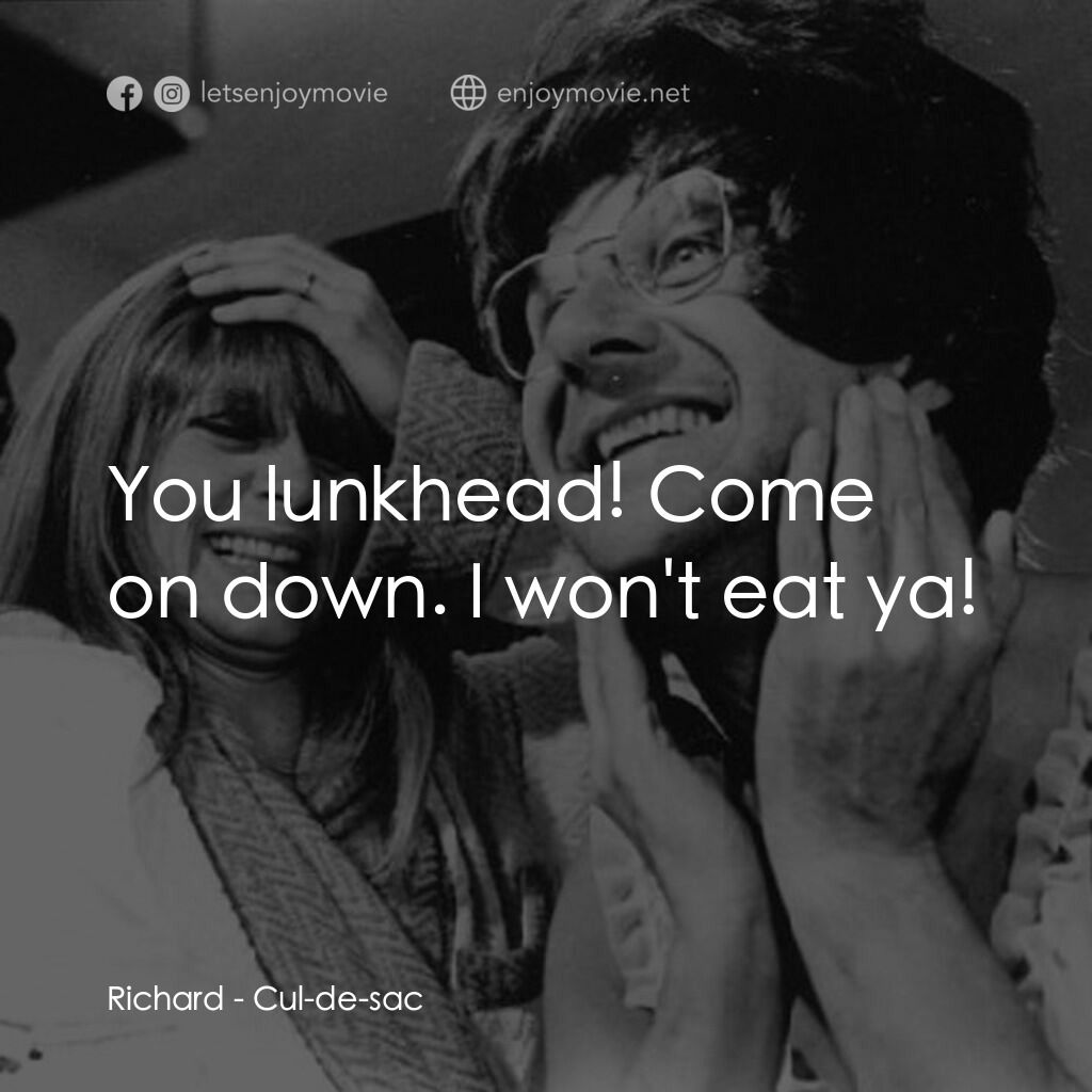 孤島驚魂電影對白：Richard:  You lunkhead! Come on down. I won't eat ya!