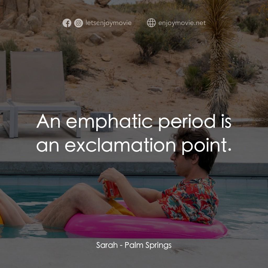 Palm Springs：戀愛假期無限LOOP電影對白：Sarah: An emphatic period is an exclamation point.