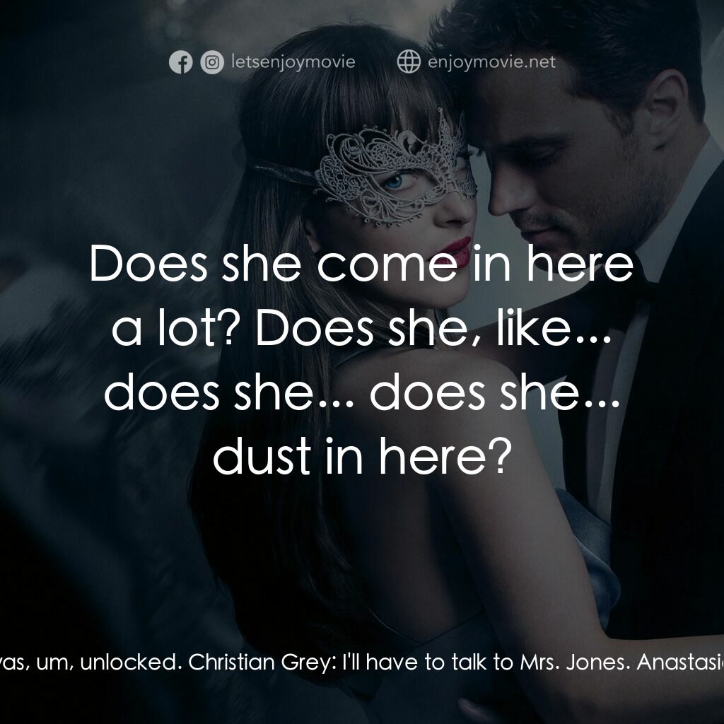 格雷的五十道色戒2電影對白：Anastasia Steele:  The door was, um, unlocked. Christian Grey:  I'll have to talk