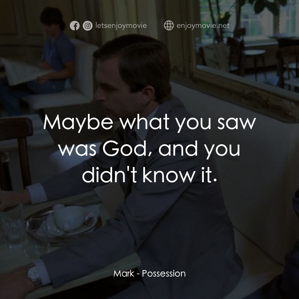 着魔電影對白：Mark: Maybe what you saw was God, and you didn't know it.