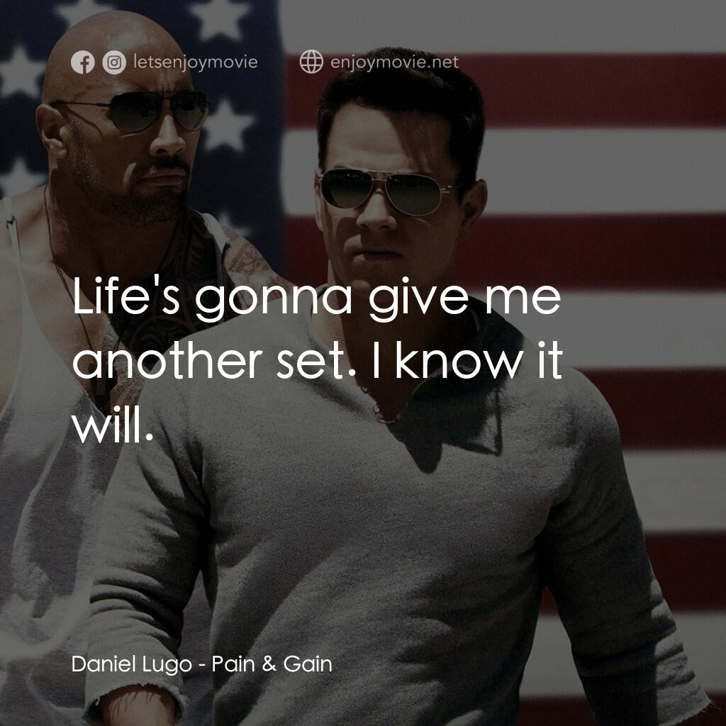 愛拚才會贏電影對白：Daniel Lugo:  Life's gonna give me another set. I know it will.