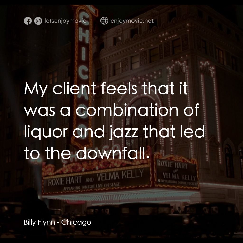 芝加哥電影對白：Billy Flynn: My client feels that it was a combination of liquor and jazz that le