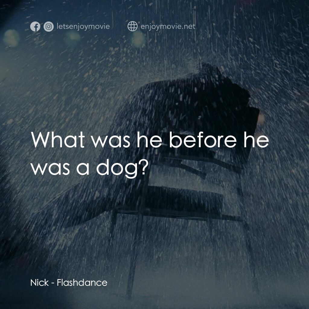 勁舞電影對白：Nick:  What was he before he was a dog?