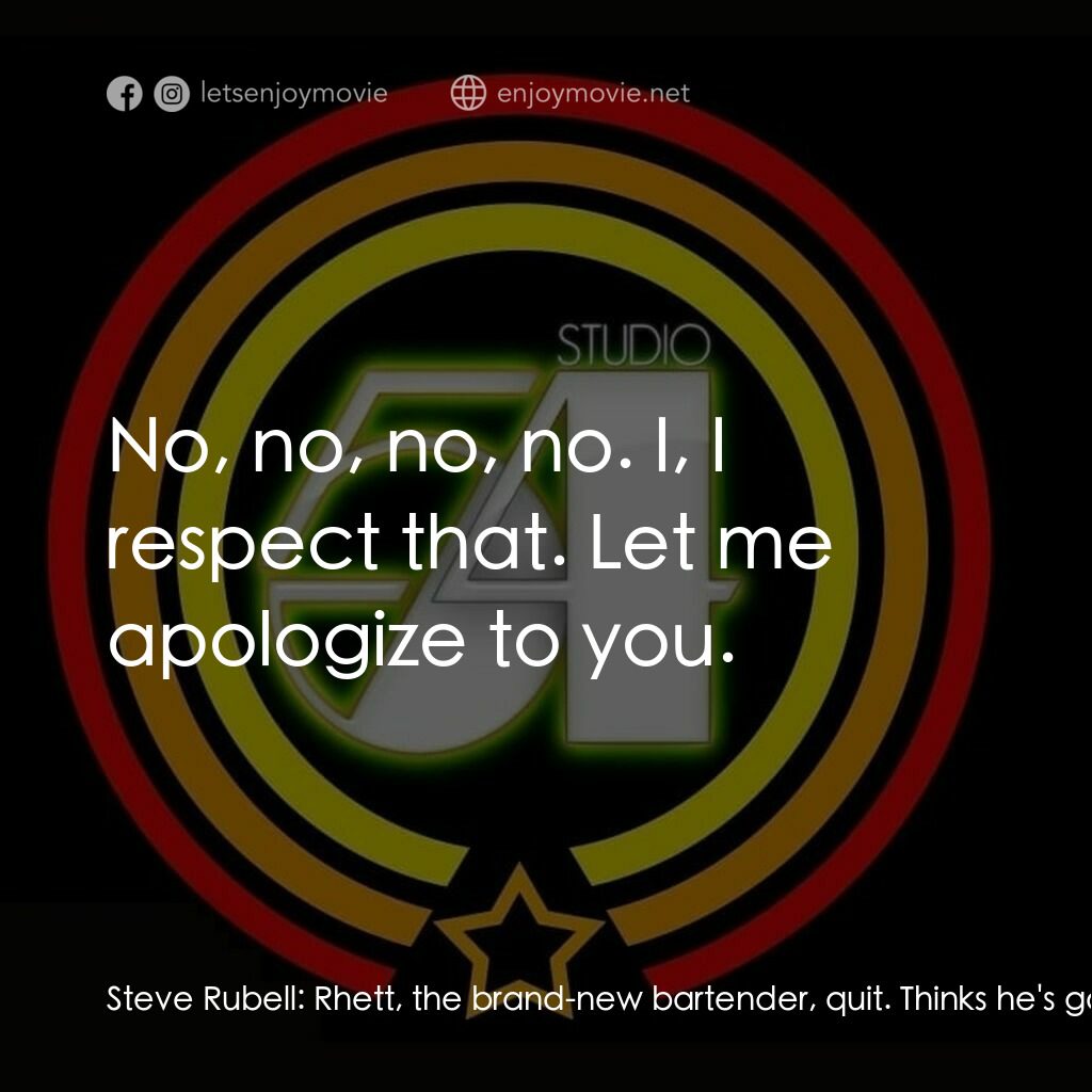 54 激情俱樂部電影對白：Steve Rubell:  Rhett, the brand-new bartender, quit. Thinks he's gonna model. Gre
