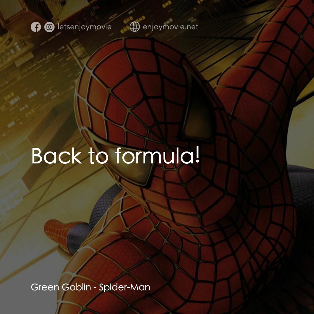 蜘蛛俠電影對白：Green Goblin:  Back to formula! 