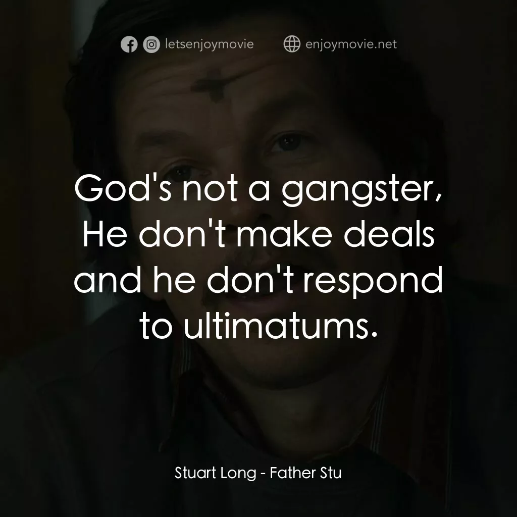 司徒神父電影對白：Stuart Long:  God's not a gangster, He don't make deals and he don't respond to u