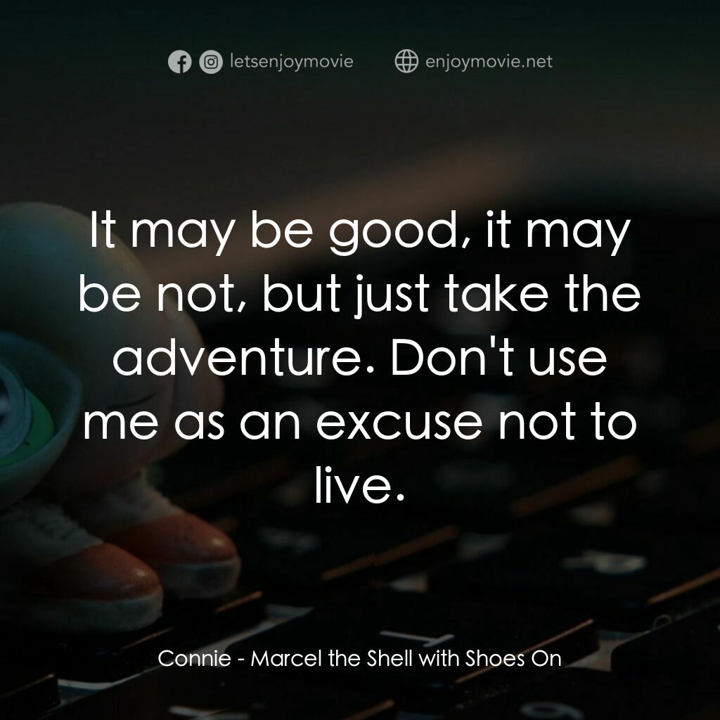 迷你網紅實貝秀電影對白：Connie:  It may be good, it may be not, but just take the adventure. Don't use me