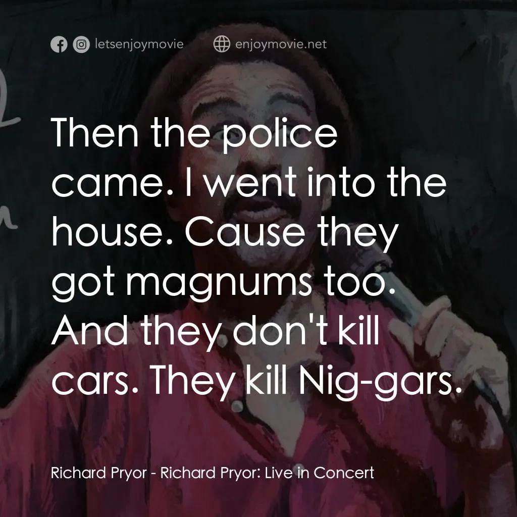 李察·普瑞爾：火爆現場電影對白：Richard Pryor: Then the police came. I went into the house. Cause they got magnum