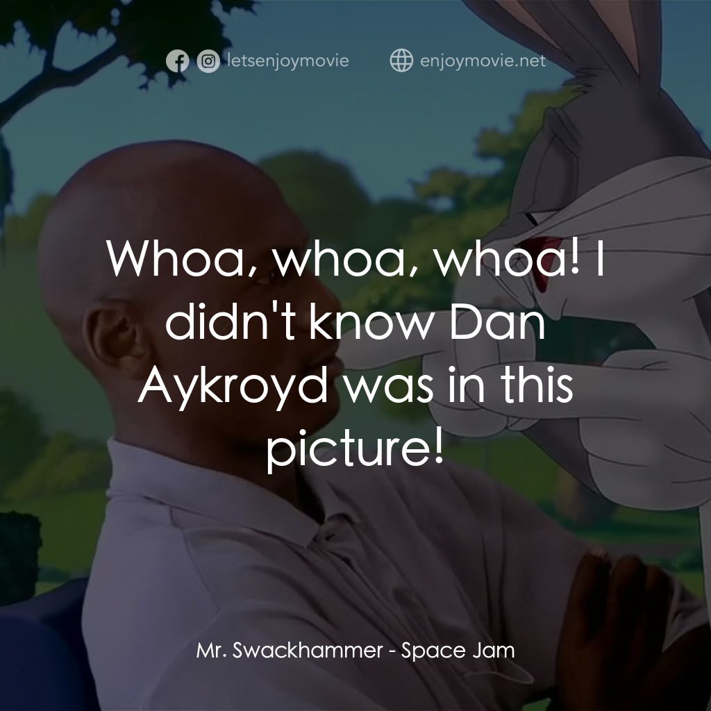 怪物奇兵經典對白：Mr. Swackhammer: Whoa, whoa, whoa! I didn't know Dan Aykroyd was in this picture!