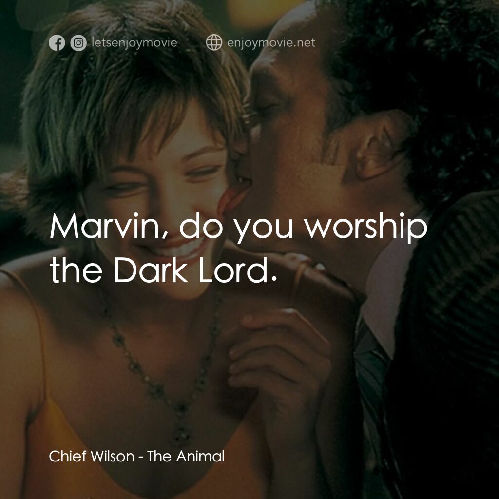 獸性大發電影對白：Chief Wilson:  Marvin, do you worship the Dark Lord.