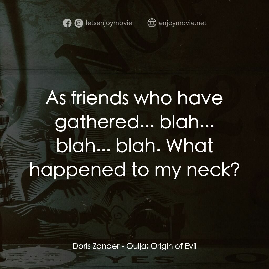 死亡占卜: 邪門初開電影對白：Doris Zander:  As friends who have gathered... blah... blah... blah. What happene