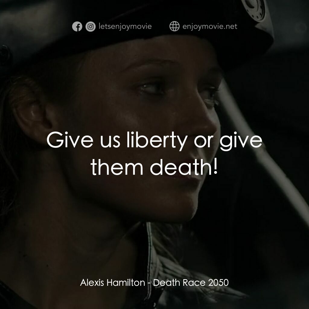 死亡車神2050電影對白：Alexis Hamilton:  Give us liberty or give them death!