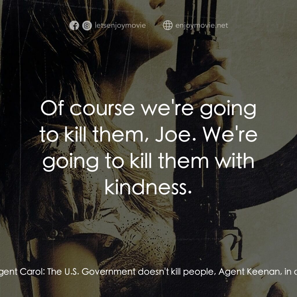 血國電影對白：Joseph Keenan:  You're still gonna kill them... Agent Carol:  The U.S. Government