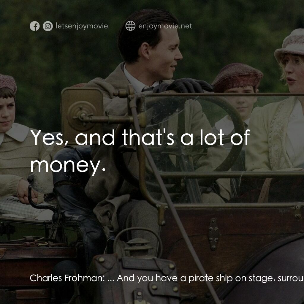 小飛俠前傳之魔幻童心電影對白：Charles Frohman:  ... And you have a pirate ship on stage, surrounded by tons and