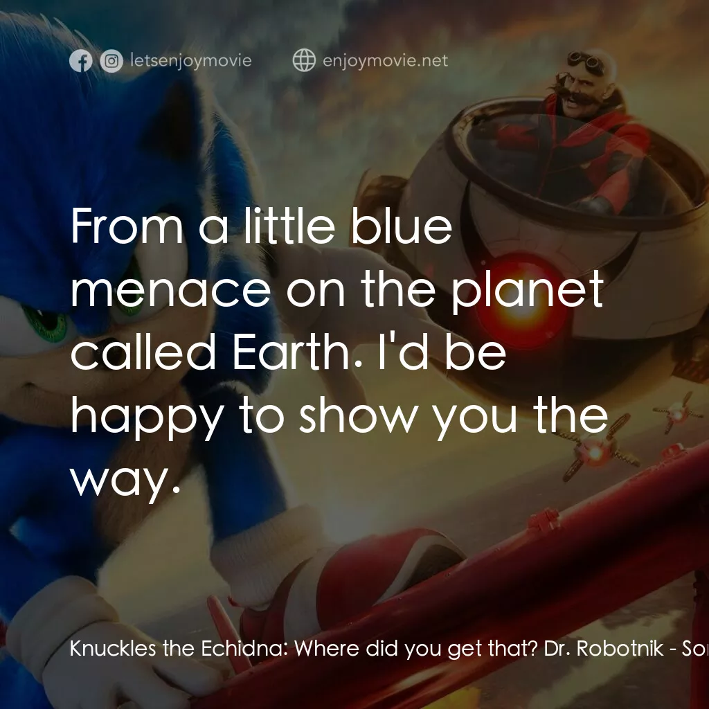 超音鼠大電影2電影對白：Knuckles the Echidna:  Where did you get that? Dr. Robotnik:  From a little blue 