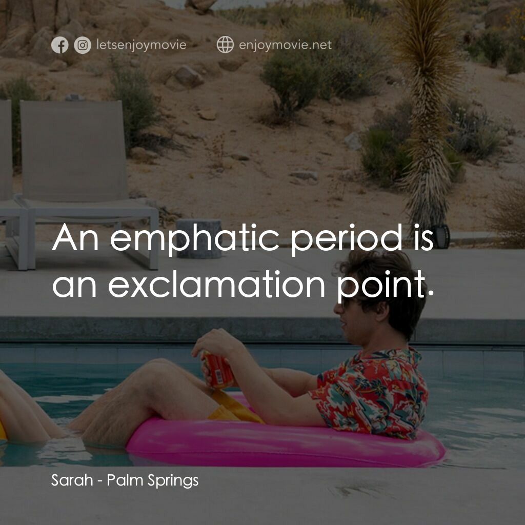 Palm Springs：戀愛假期無限LOOP電影對白：Sarah:  An emphatic period is an exclamation point.