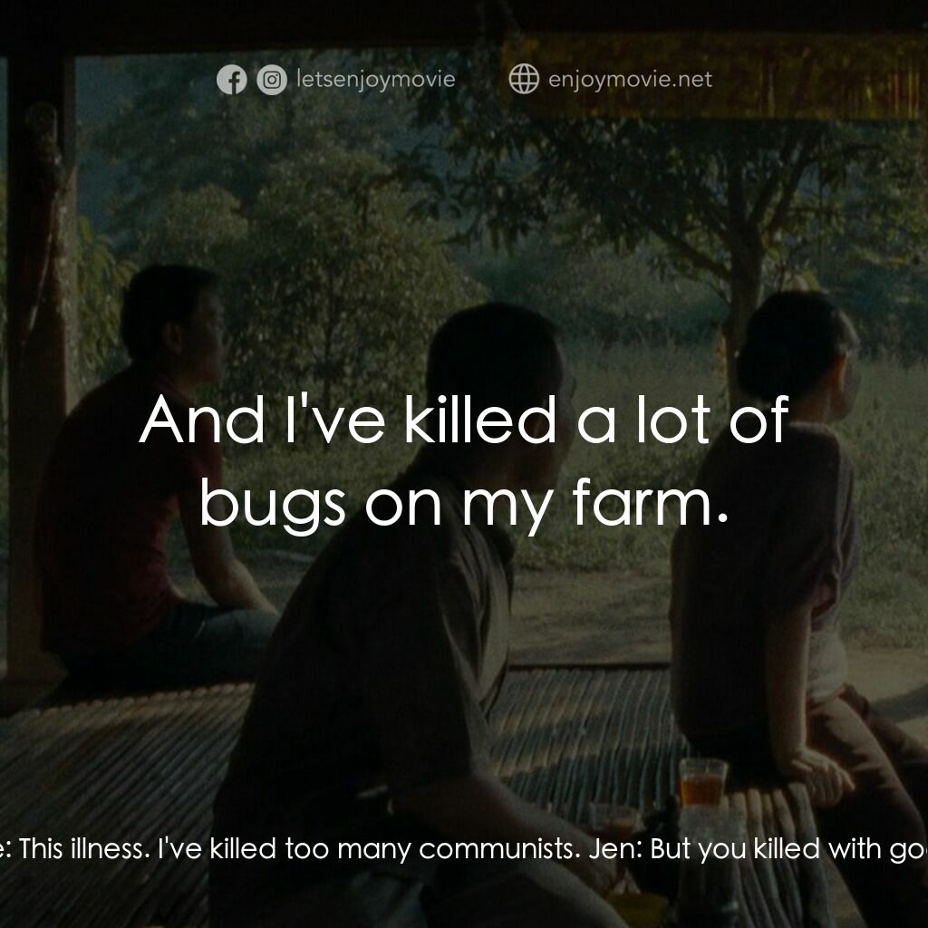 波米叔叔的前世今生電影對白：Boonmee:  You know, this is a result of my karma. Jen:  What is? Boonmee:  This i