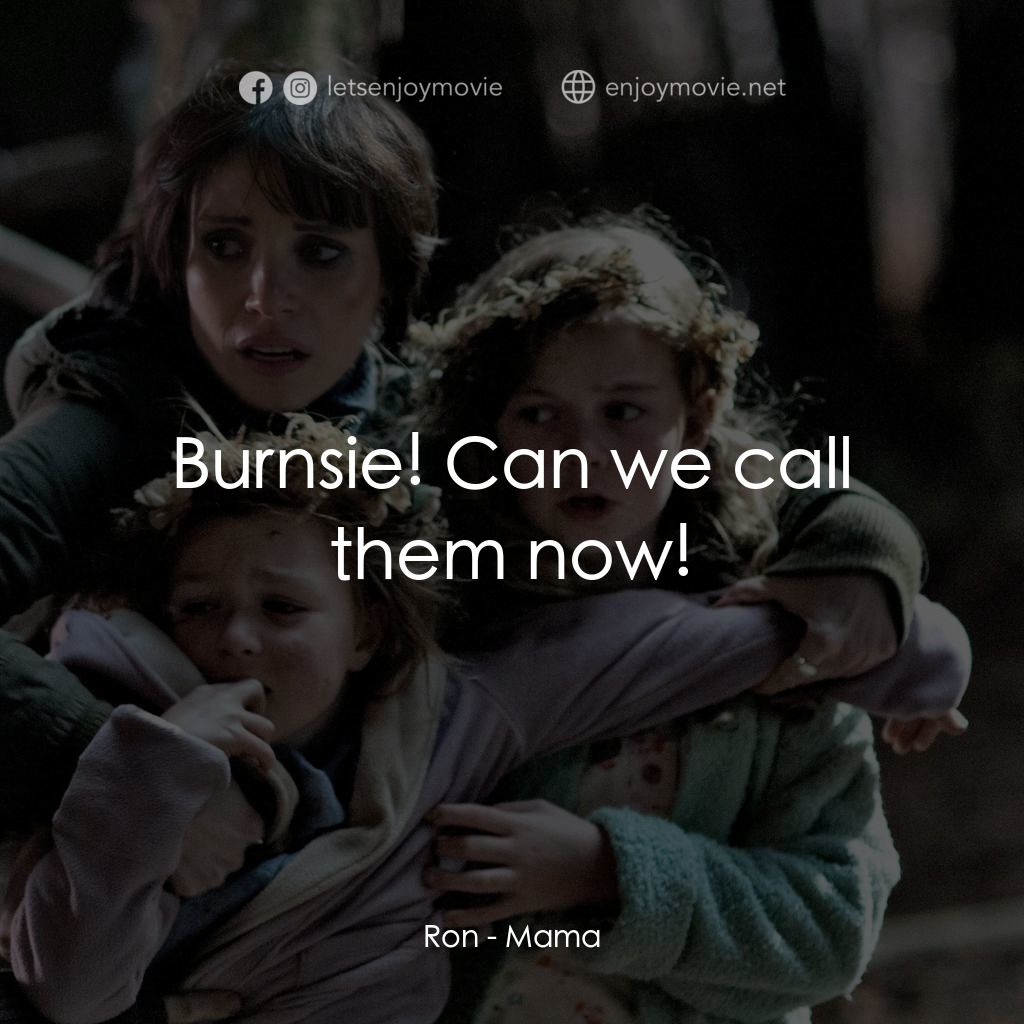 母侵電影對白：Ron: Burnsie! Can we call them now!