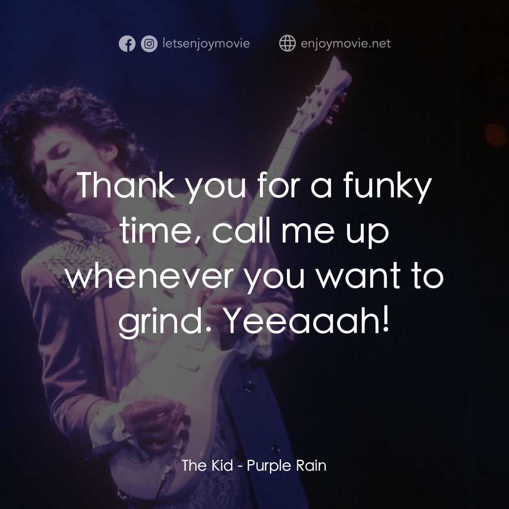 紫雨紅唇電影對白：The Kid: Thank you for a funky time, call me up whenever you want to grind. Yeeaa