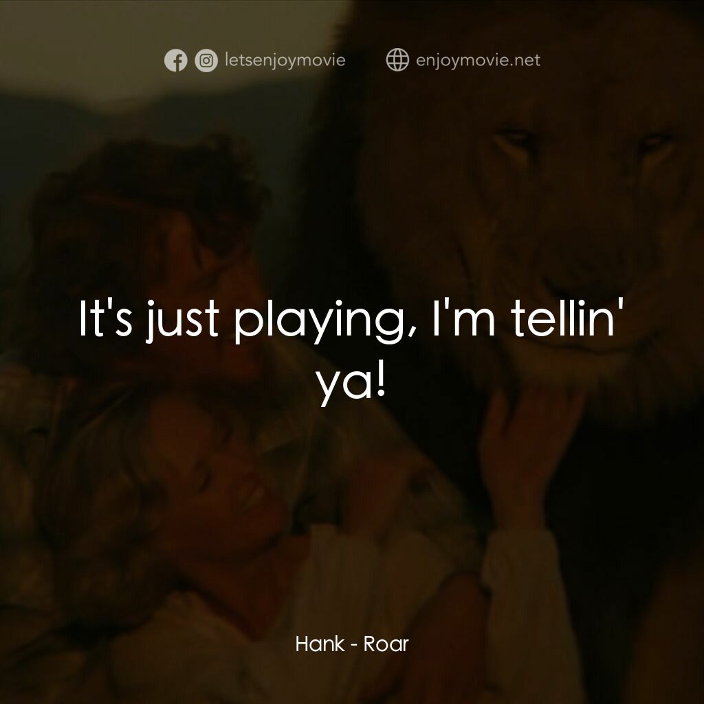 《咆哮》經典台詞：Hank:  It's just playing, I'm tellin'  ...