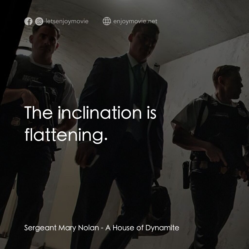 炸藥屋電影金句：Sergeant Mary Nolan: The inclination is flattening... - EnjoyMovie
