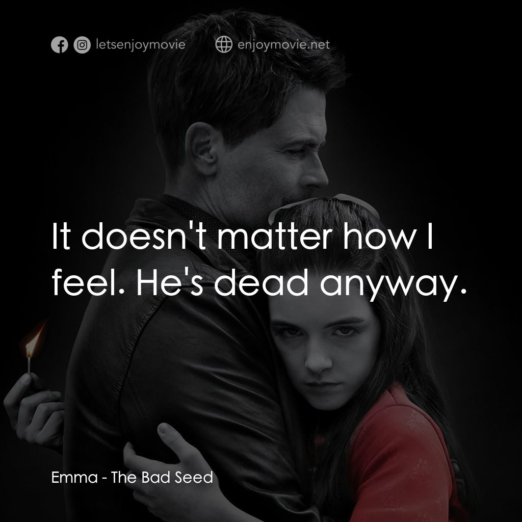 《壞種》經典台詞：Emma: It doesn't matter how I feel. He's d ...