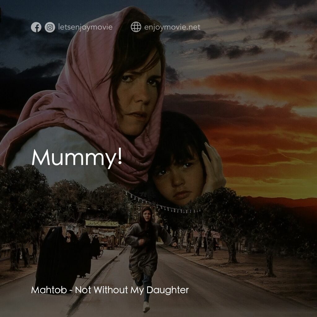 狂奔天涯電影對白：Mahtob:  Mummy!