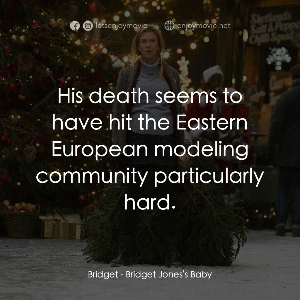BJ 有喜電影對白：Bridget:  His death seems to have hit the Eastern European modeling community par