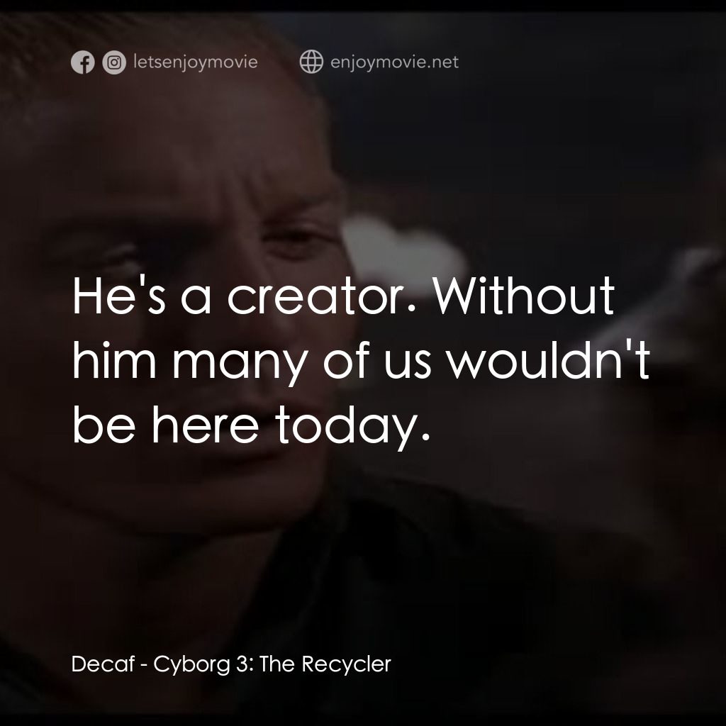 《天雷地火 3：回收大戰》經典台詞：Decaf: He's a creator. Without him many of us  ...