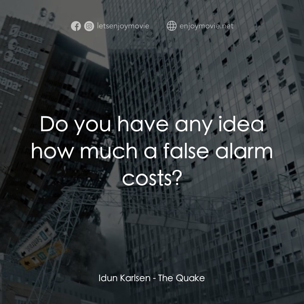 《八級大地震 命懸一劫》經典台詞：Idun Karlsen: Do you have any idea how much a fals ...
