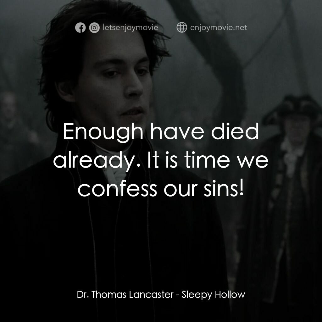 無頭谷電影對白：Dr. Thomas Lancaster:  Enough have died already. It is time we confess our sins!