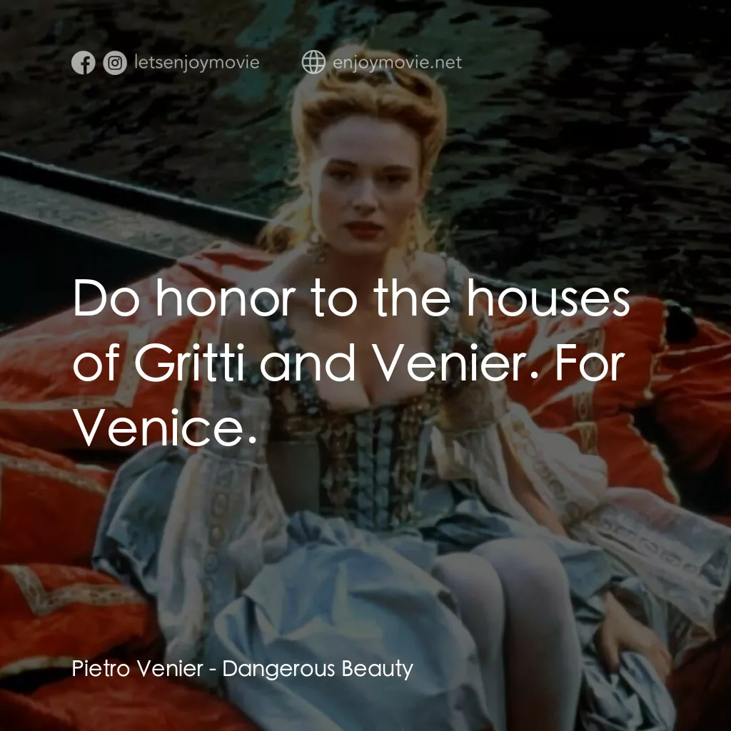 《紅顏禍水》經典台詞：Pietro Venier:  Do honor to the houses of Gritti a ...