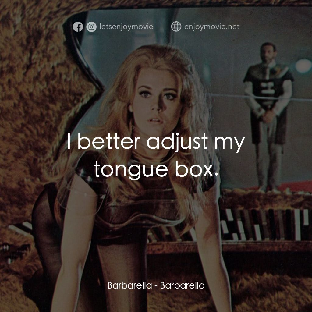 上空英雌電影對白：Barbarella: I better adjust my tongue box.