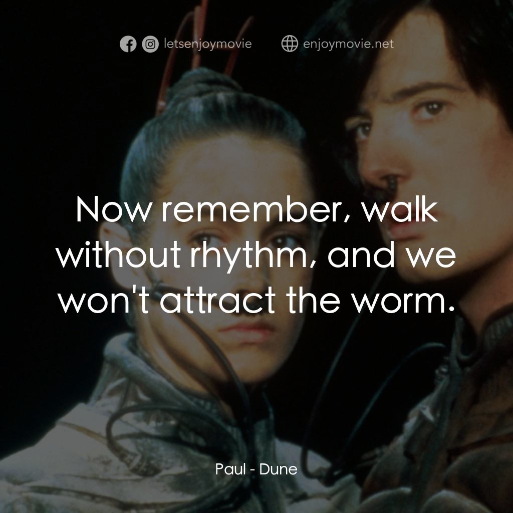 星際奇兵電影對白：Paul: Now remember, walk without rhythm, and we won't attract the worm.