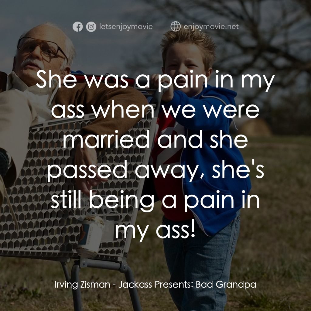 無厘取鬧: 祖孫卡好電影對白：Irving Zisman: She was a pain in my ass when we were married and she passed away,