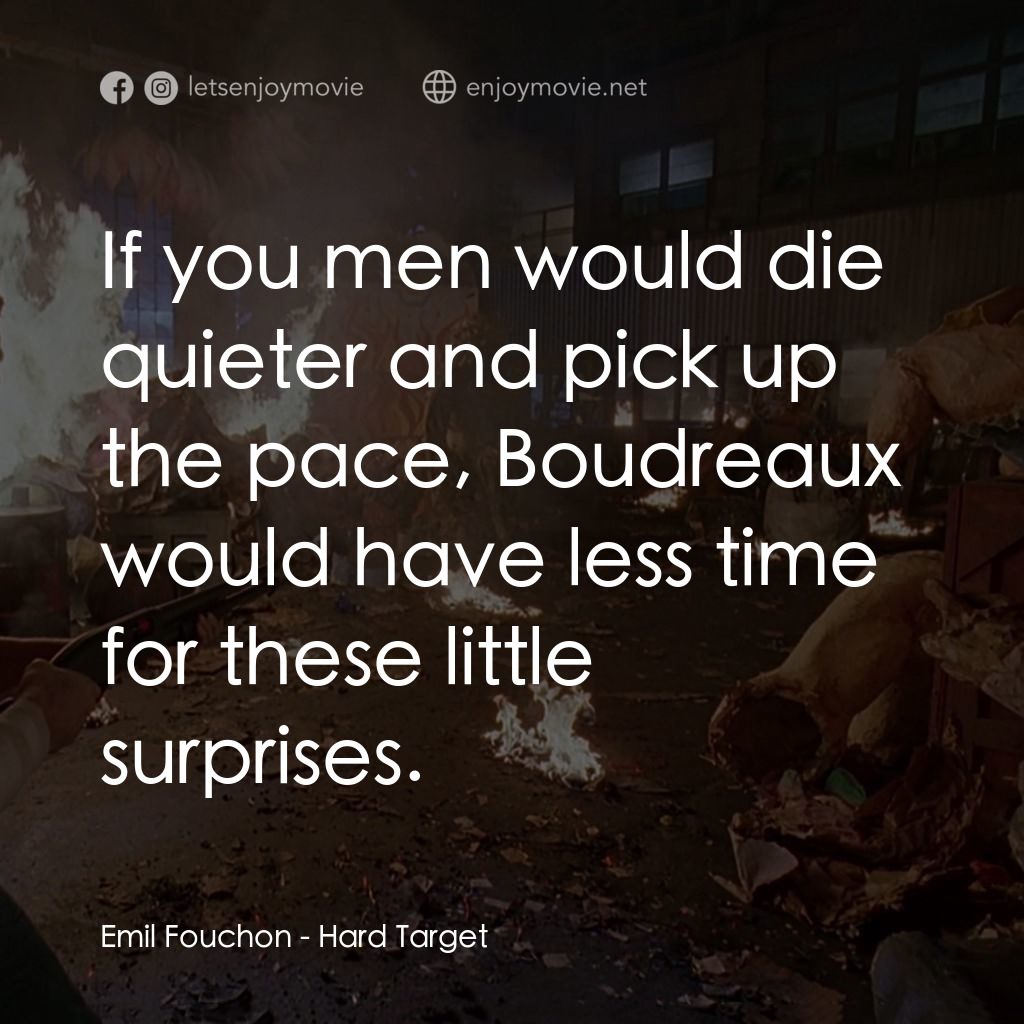 終極標靶電影對白：Emil Fouchon: If you men would die quieter and pick up the pace, Boudreaux would 