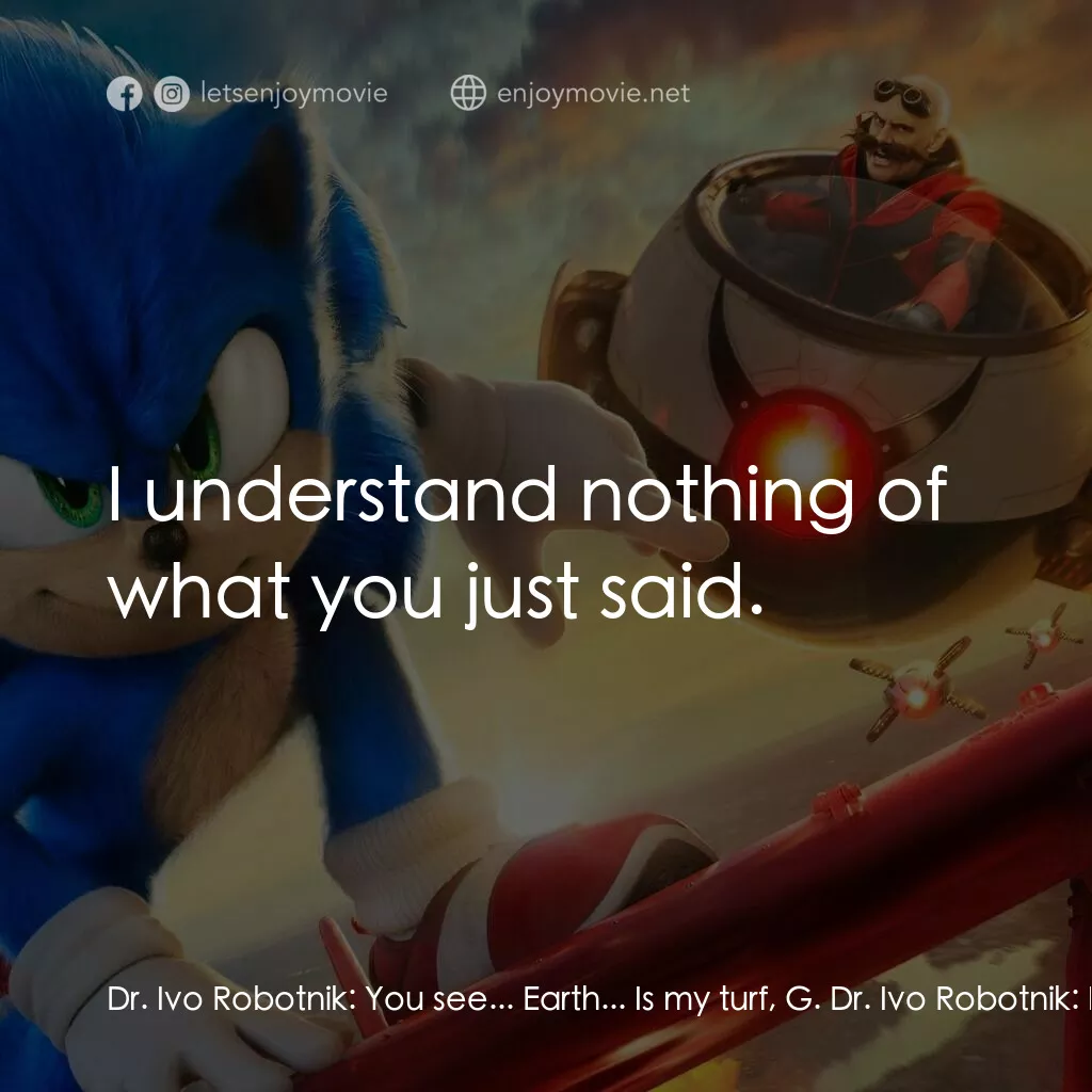 超音鼠大電影2電影對白：Dr. Ivo Robotnik:  You see... Earth... Is my turf, G. Dr. Ivo Robotnik:  If you d