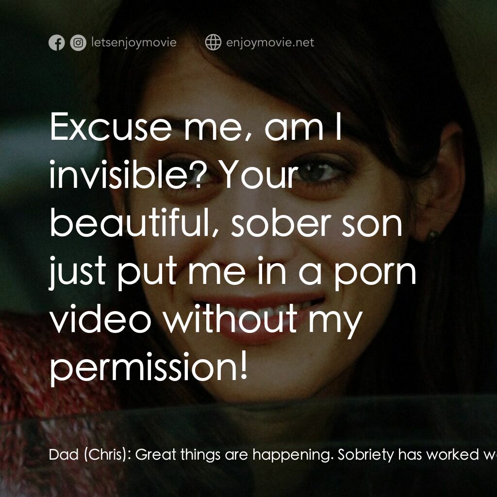 3, 2, 1... Frankie Go Boom電影對白：Dad (Chris):  Great things are happening. Sobriety has worked wonders with your l