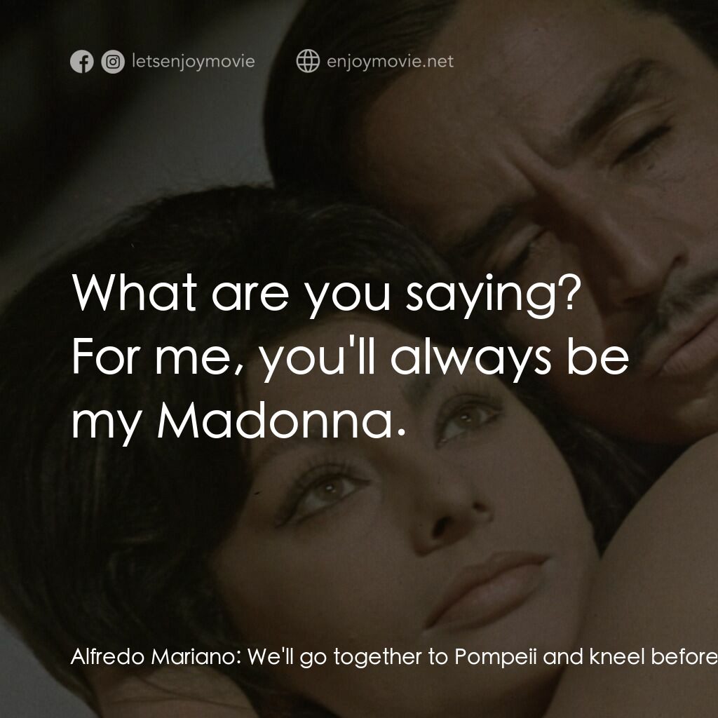 午夜風流電影對白：Alfredo Mariano:  We'll go together to Pompeii and kneel before the Holy Madonna 