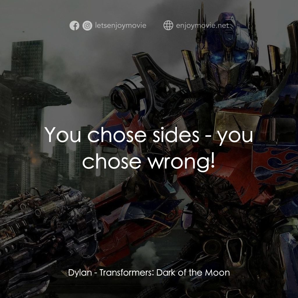 變形金剛: 黑月降臨電影對白：Dylan: You chose sides - you chose wrong!