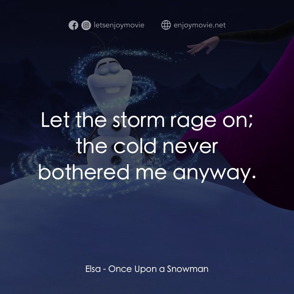 小白的第一天電影對白：Elsa: Let the storm rage on; the cold never bothered me anyway.