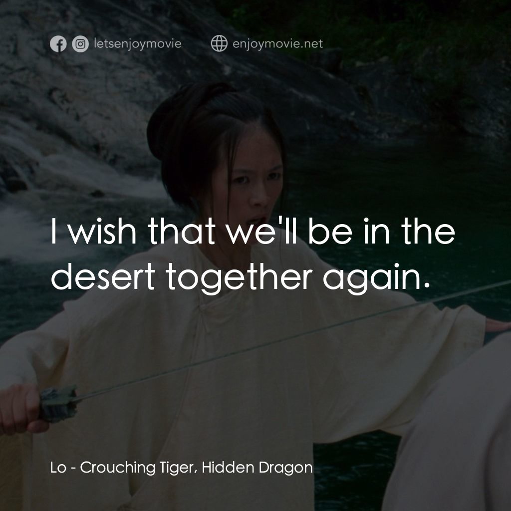臥虎藏龍電影對白：Lo: I wish that we'll be in the desert together again.