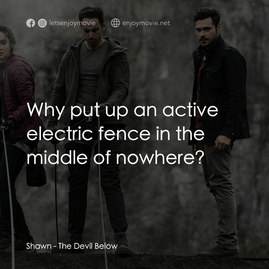《魔坑》經典台詞：Shawn:  Why put up an active electric fence in the ...