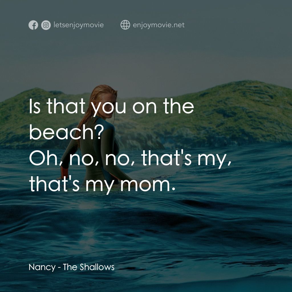 奪命狂鯊電影對白：Is that you on the beach?
Nancy: Oh, no, no, that's my, that's my mom.