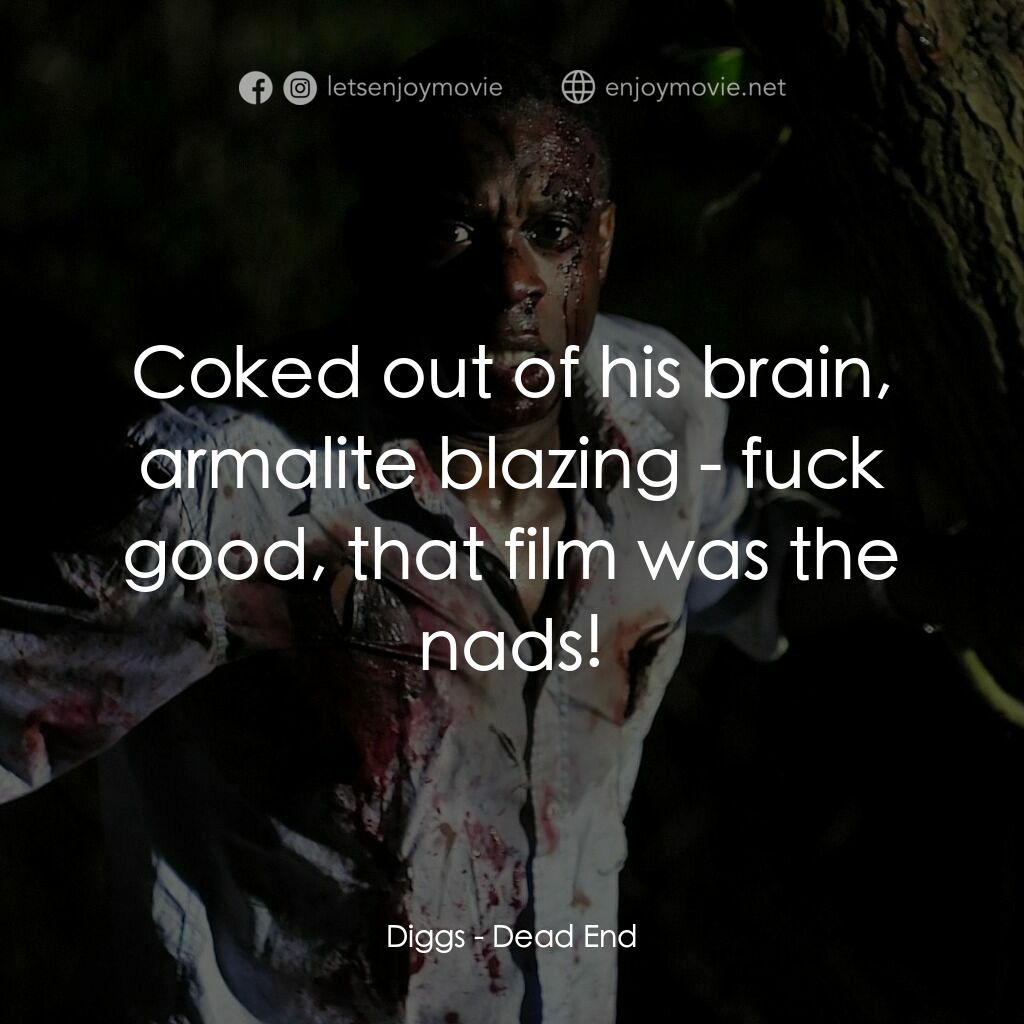 《Dead End》經典台詞：Diggs:  Coked out of his brain, armalite blazing - ...